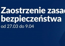 Od 27 marca w całej Polsce obowiązują rozszerzone zasady bezpieczeństwa